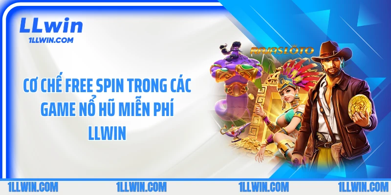 Cơ chế free spin trong các game nổ hũ miễn phí LLWIN