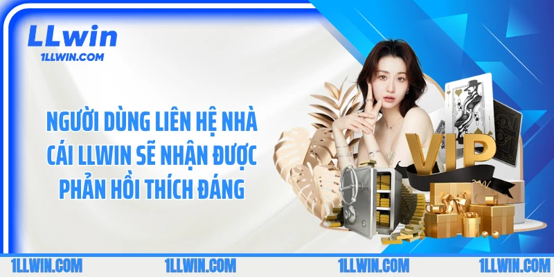 Người dùng liên hệ nhà cái LLWIN sẽ nhận được phản hồi thích đáng