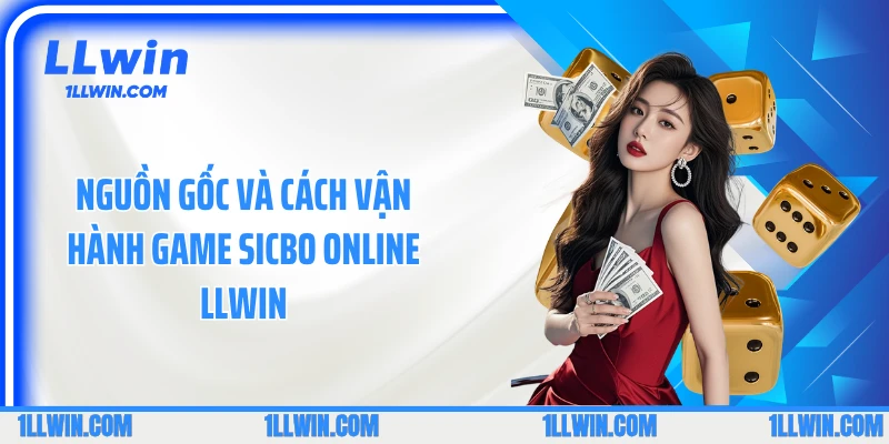 Nguồn gốc và cách vận hành game sicbo online LLWIN