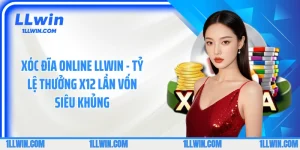Xóc Đĩa Online LLWIN - Tỷ Lệ Thưởng X12 Lần Vốn Siêu Khủng